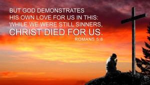 But God demonstrates his own love for us in this: While we were still sinners, Christ died for us.